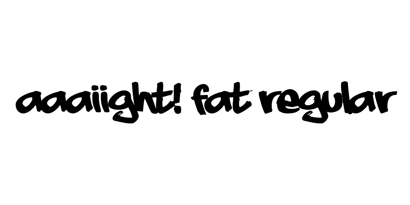 aaaiight! fat Regular Font Preview