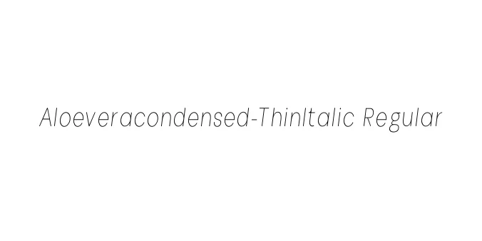 Aloeveracondensed-ThinItalic Regular Font Preview