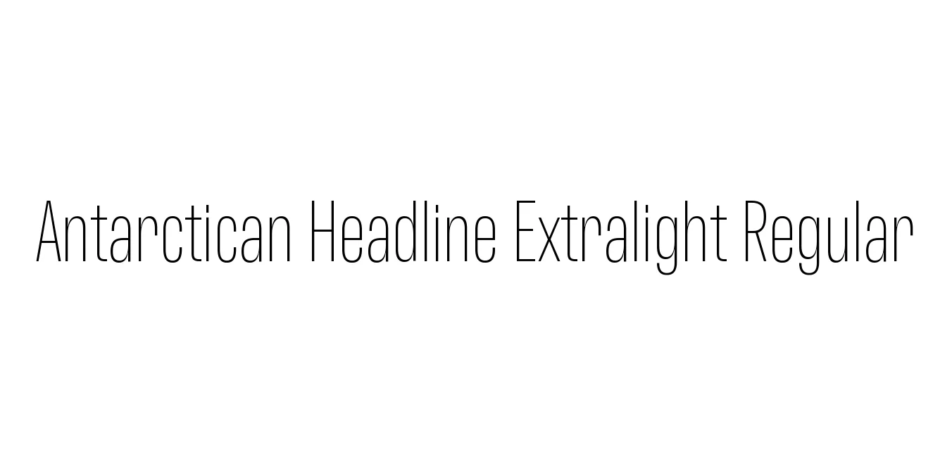 Antarctican Headline Extralight Regular Font Preview