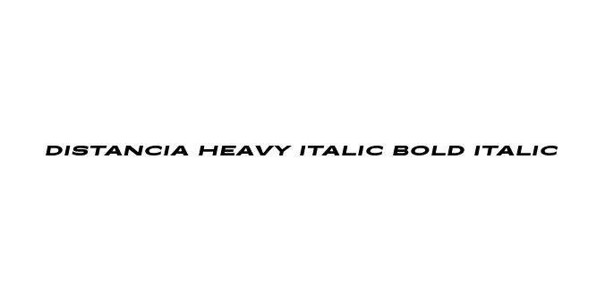 Distancia Heavy Italic Bold Italic Font Preview