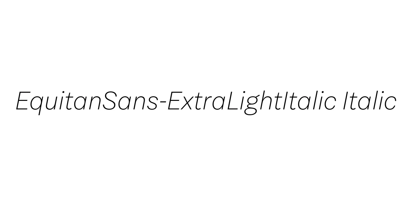 EquitanSans-ExtraLightItalic Italic Font Preview