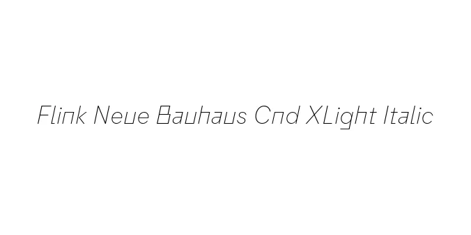Flink Neue Bauhaus Cnd XLight Italic Font Preview