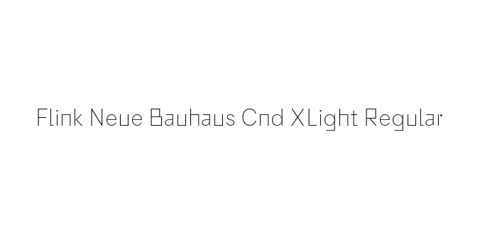 Flink Neue Bauhaus Cnd XLight Regular Font Preview