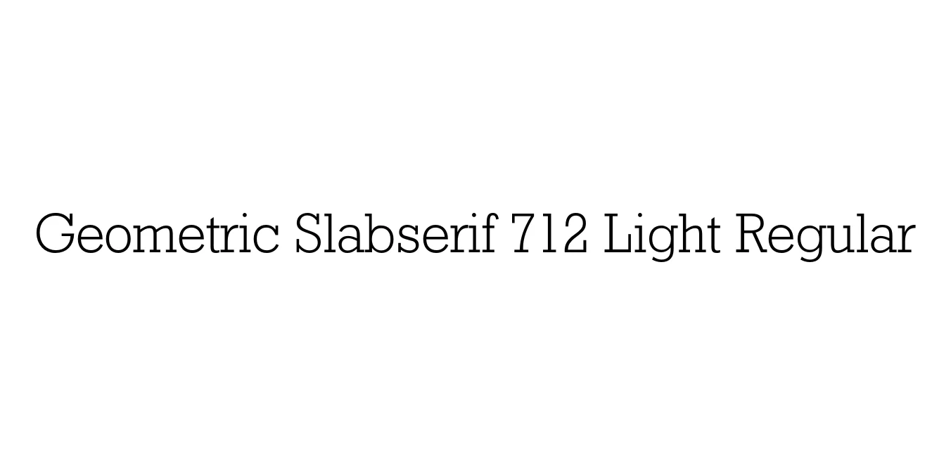 Geometric Slabserif 712 Light Regular Font Preview