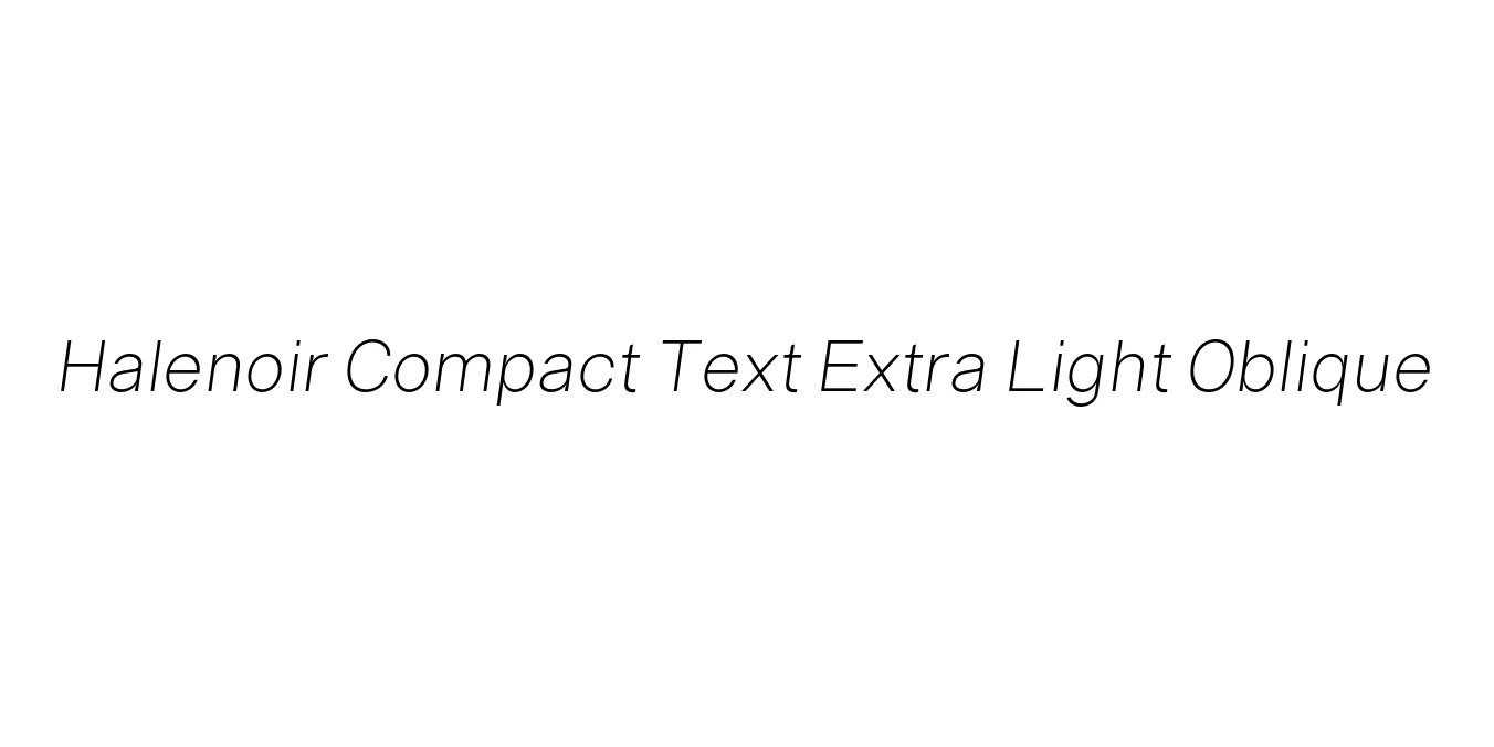 Halenoir Compact Text Extra Light Oblique Font Preview