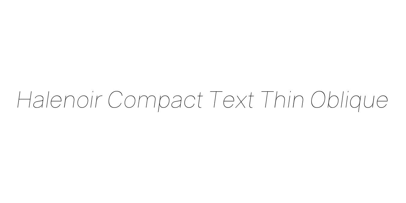 Halenoir Compact Text Thin Oblique Font Preview