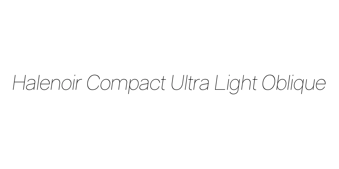 Halenoir Compact Ultra Light Oblique Font Preview