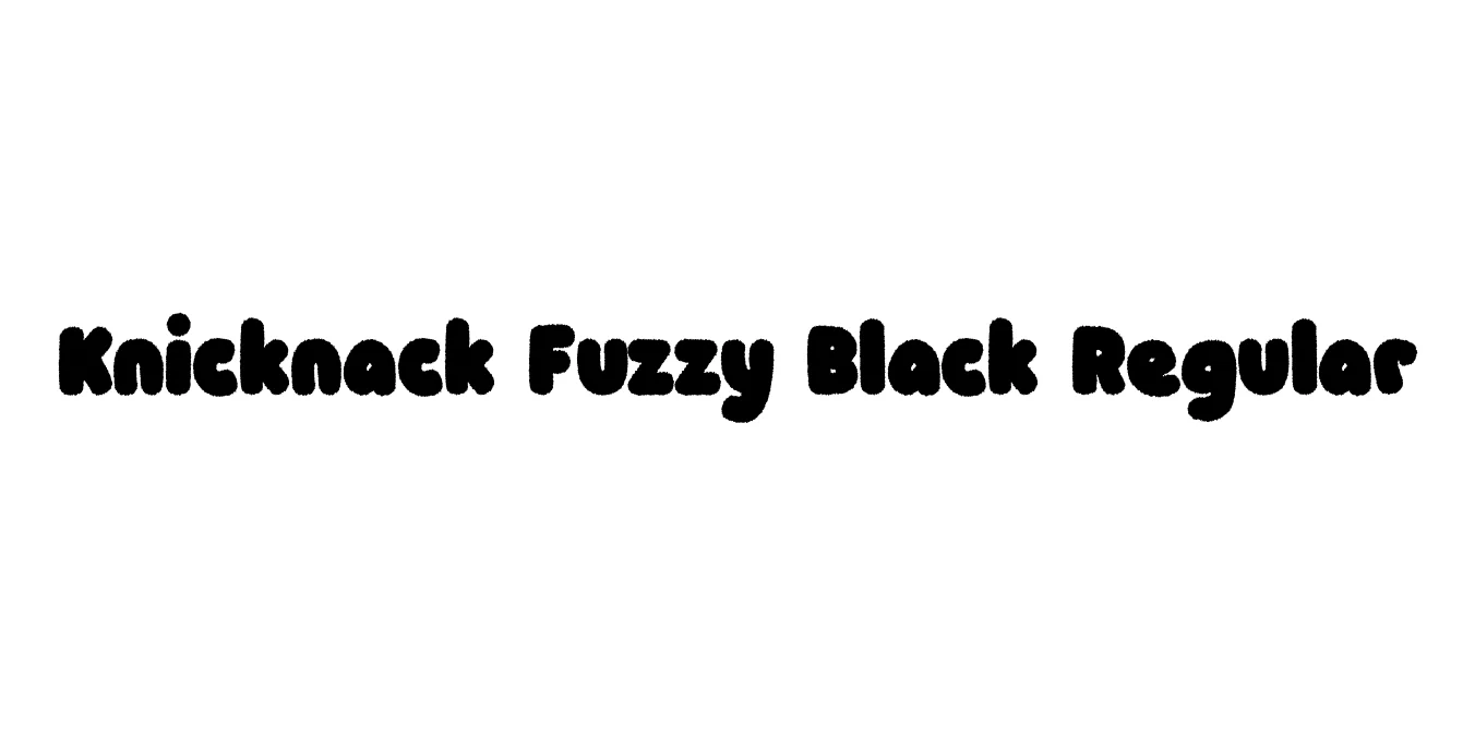 Knicknack Fuzzy Black Regular Font Preview
