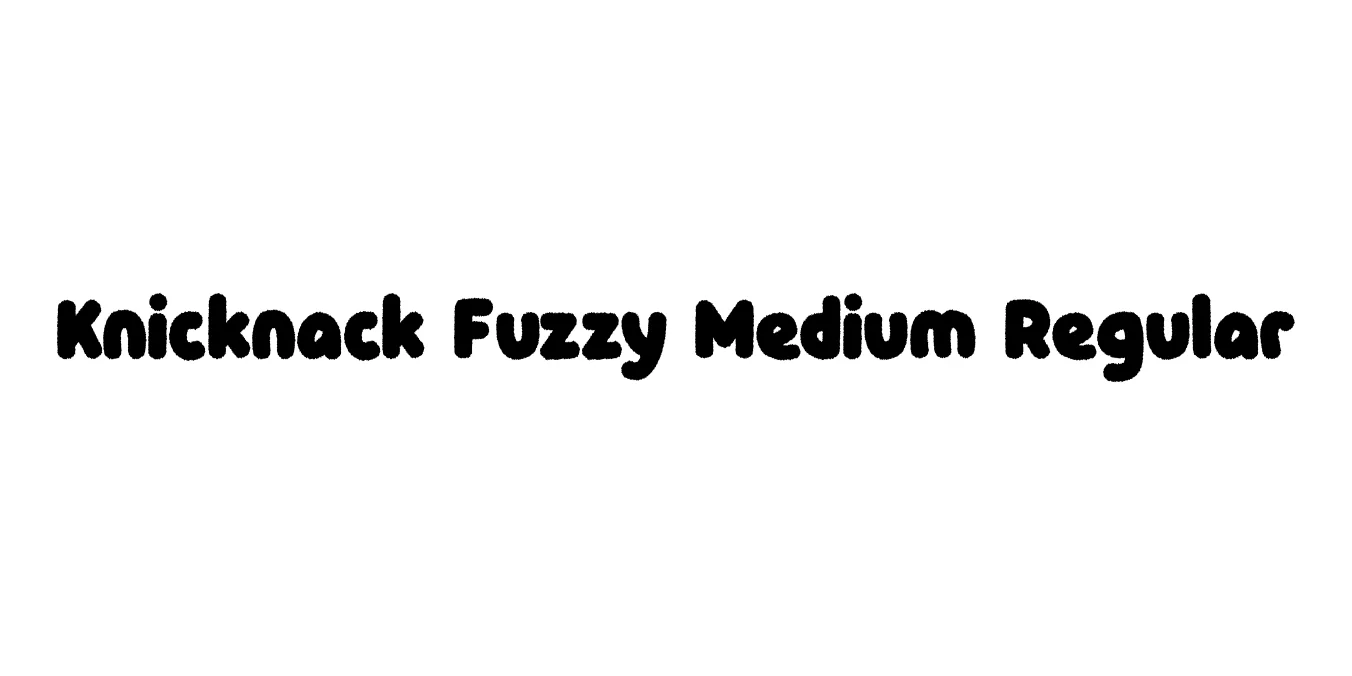 Knicknack Fuzzy Medium Regular Font Preview
