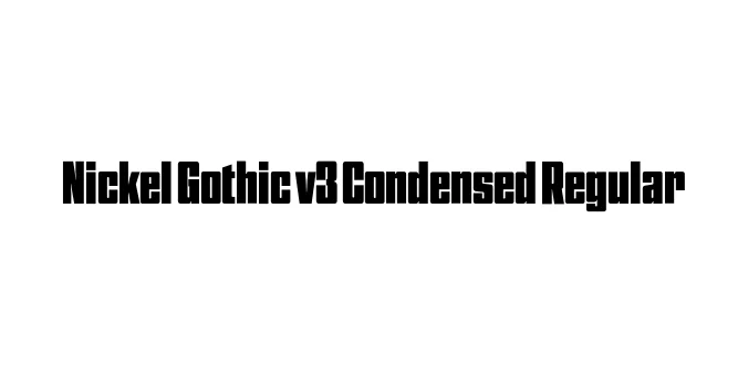 Nickel Gothic v3 Condensed Regular Font Preview