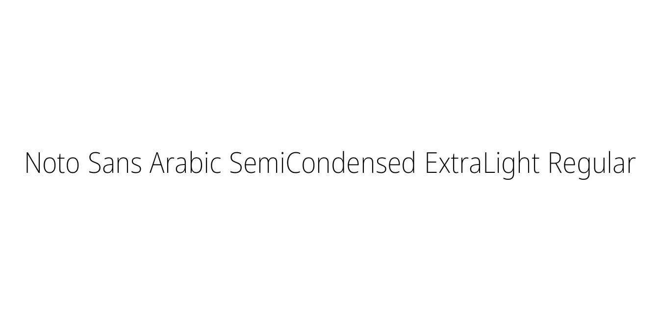 Noto Sans Arabic SemiCondensed ExtraLight Regular Font Preview