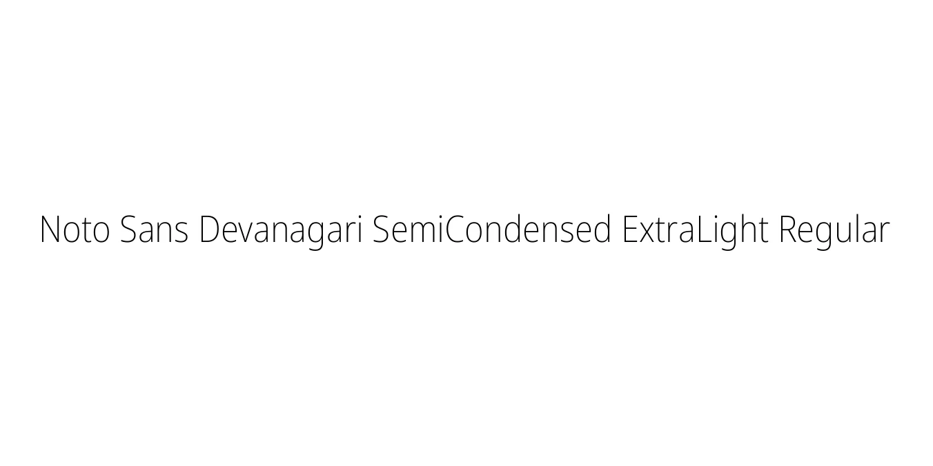 Noto Sans Devanagari SemiCondensed ExtraLight Regular Font Preview