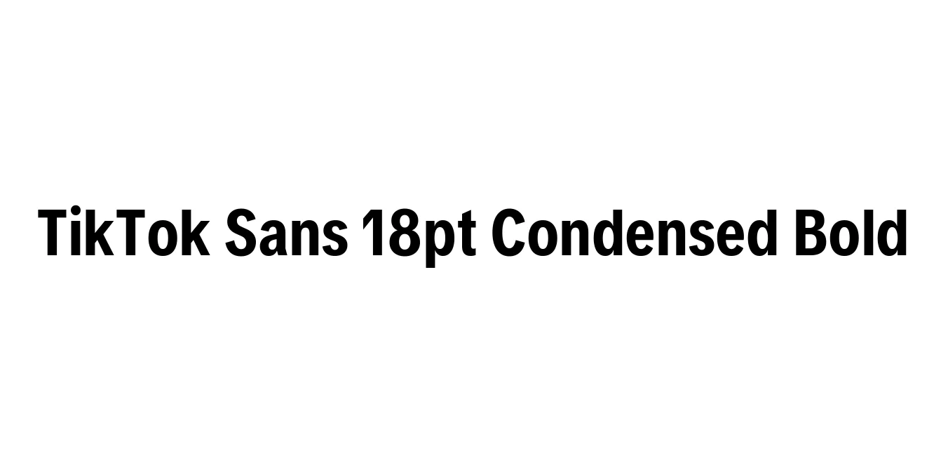 TikTok Sans 18pt Condensed Bold Font Preview