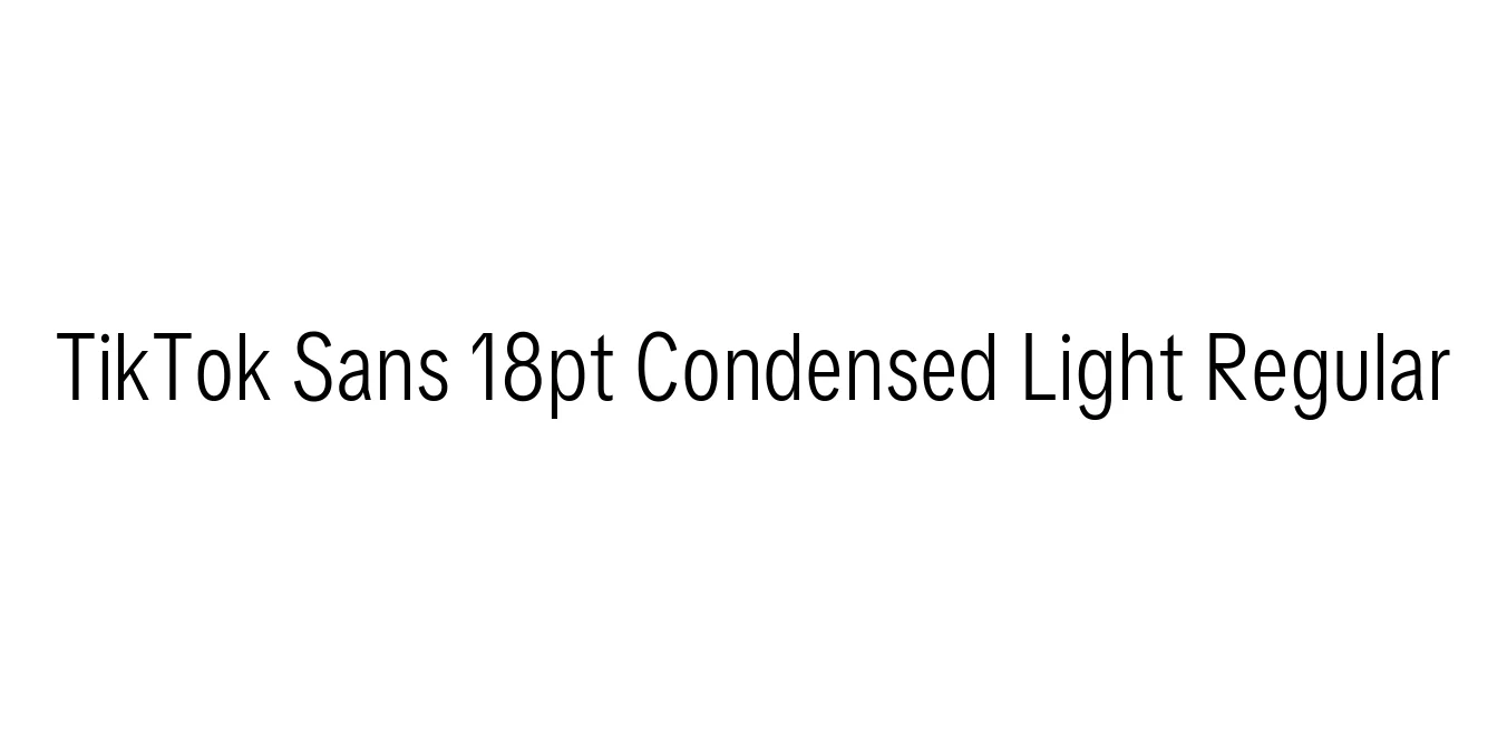 TikTok Sans 18pt Condensed Light Regular Font Preview