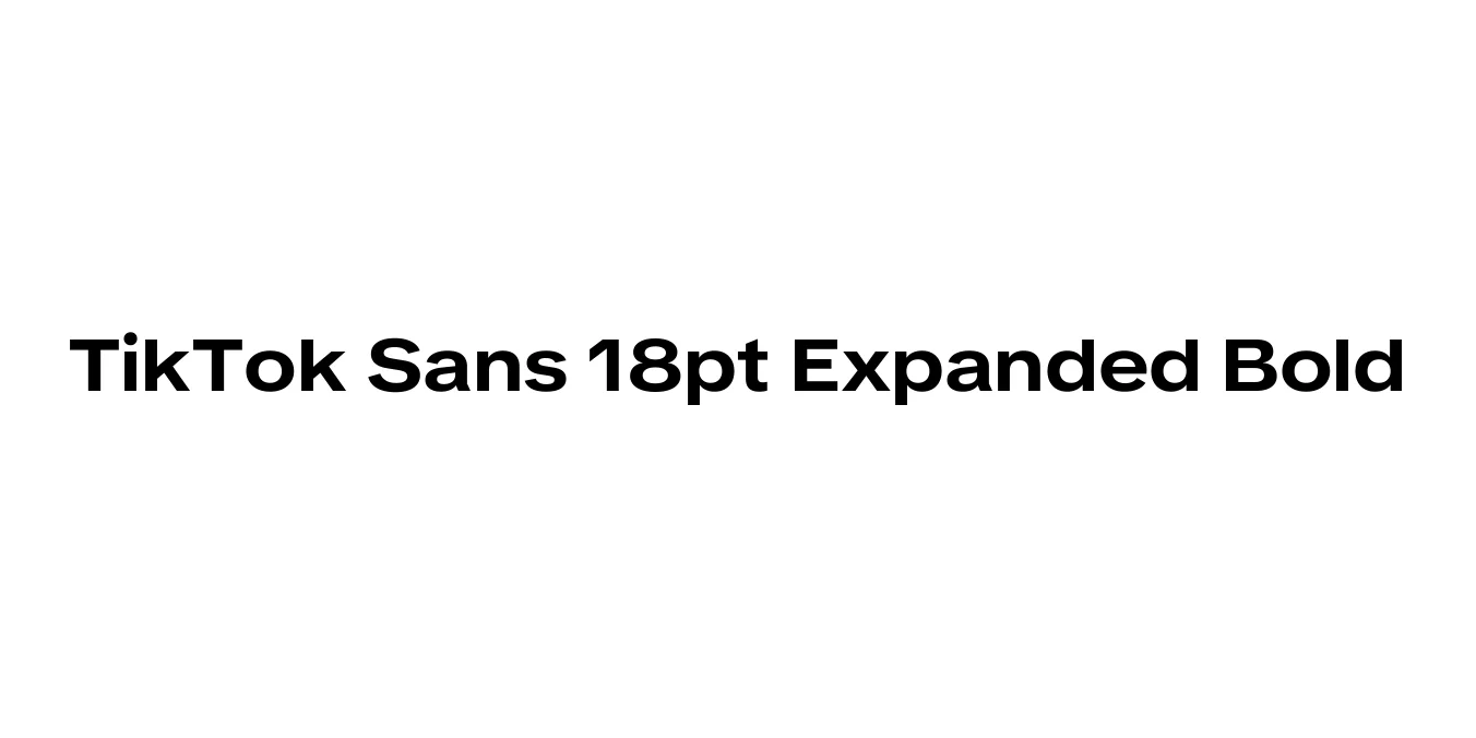 TikTok Sans 18pt Expanded Bold Font Preview
