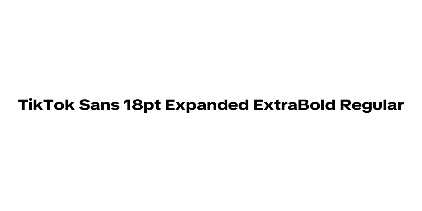 TikTok Sans 18pt Expanded ExtraBold Regular Font Preview