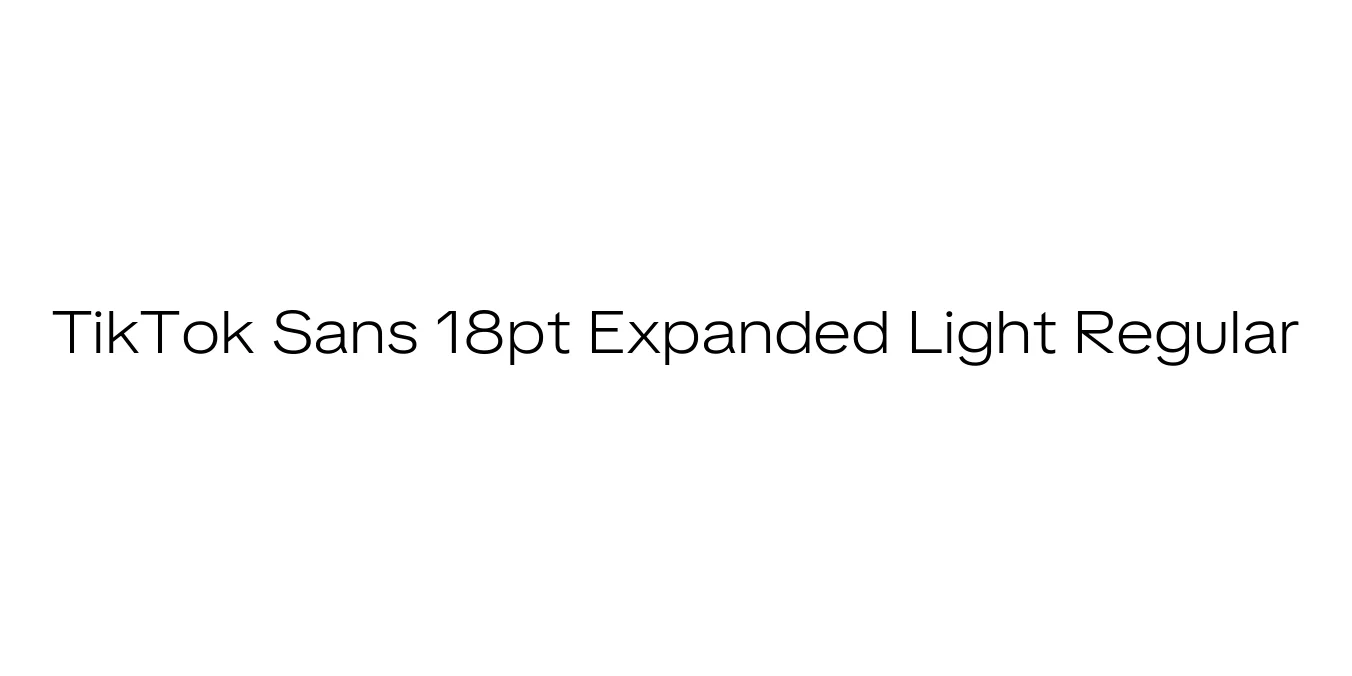 TikTok Sans 18pt Expanded Light Regular Font Preview