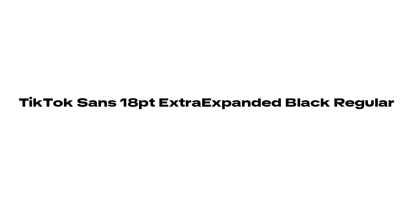 TikTok Sans 18pt ExtraExpanded Black Regular Font Preview