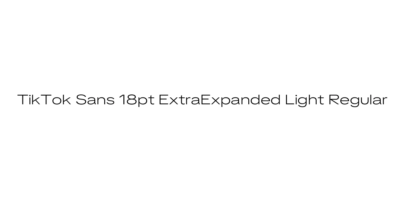 TikTok Sans 18pt ExtraExpanded Light Regular Font Preview