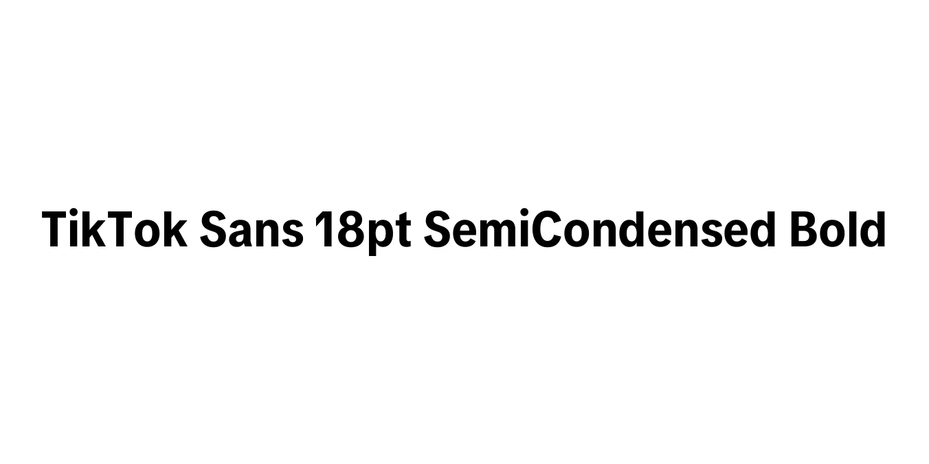 TikTok Sans 18pt SemiCondensed Bold Font Preview