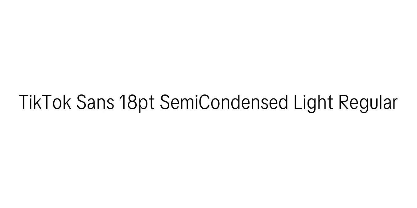 TikTok Sans 18pt SemiCondensed Light Regular Font Preview