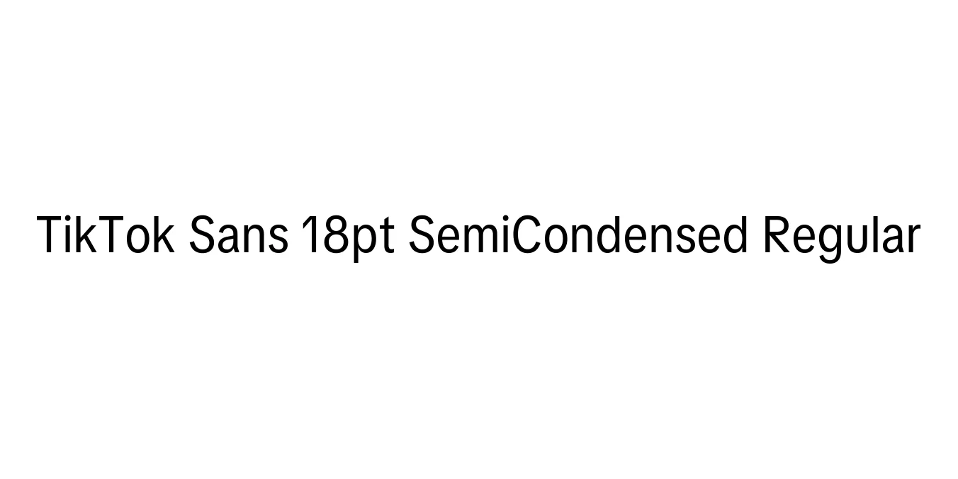 TikTok Sans 18pt SemiCondensed Regular Font Preview