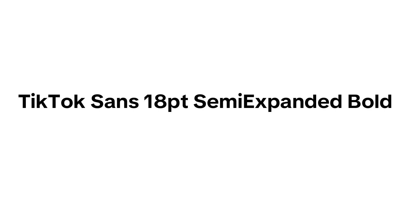 TikTok Sans 18pt SemiExpanded Bold Font Preview