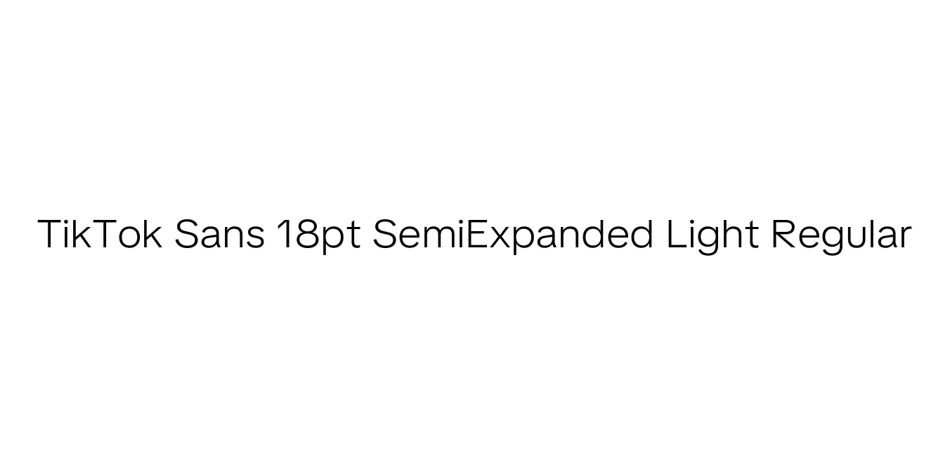 TikTok Sans 18pt SemiExpanded Light Regular Font Preview