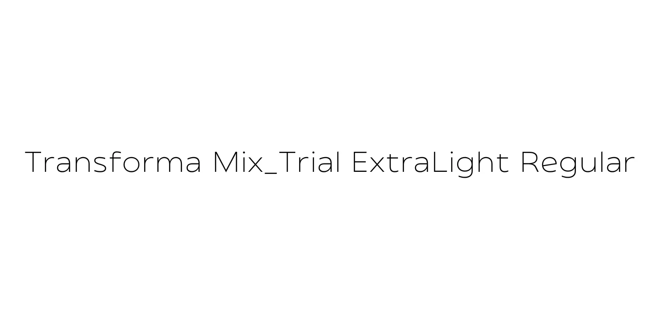 Transforma Mix_Trial ExtraLight Regular Font Preview