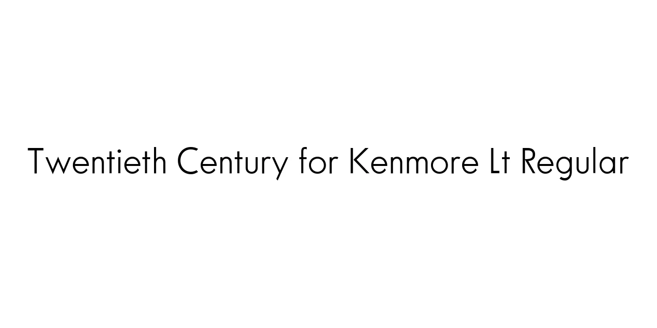 Twentieth Century for Kenmore Lt Regular Font Preview