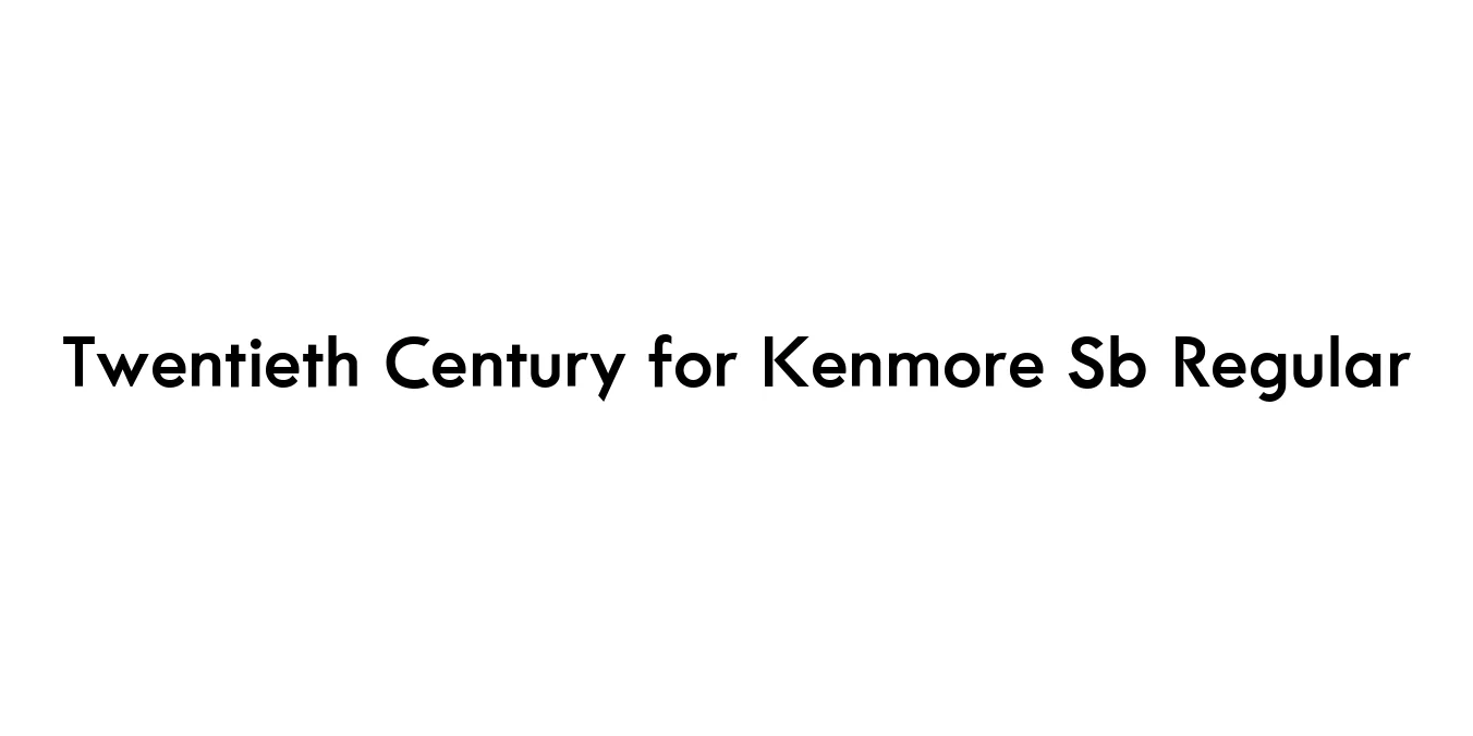 Twentieth Century for Kenmore Sb Regular Font Preview