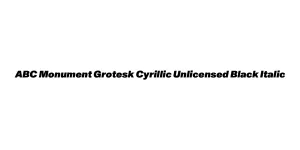 ABC Monument Grotesk Cyrillic Unlicensed Black Italic Font