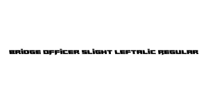 Bridge OFFicer Slight Leftalic Regular Font