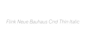 Flink Neue Bauhaus Cnd Thin Italic Font