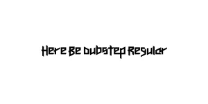 Here Be Dubstep Regular Font
