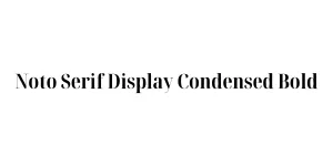 Noto Serif Display Condensed Bold Font
