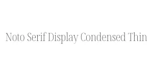 Noto Serif Display Condensed Thin Font