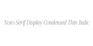 Noto Serif Display Condensed Thin Italic Font