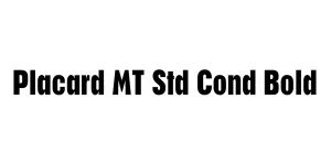 Placard MT Std Cond Bold Font